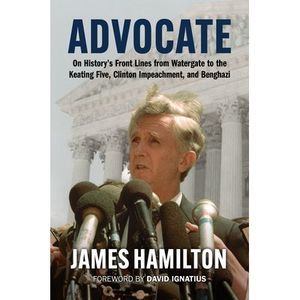Advocate: On History's Front Lines from Watergate to the Keating Five, Clinton I
